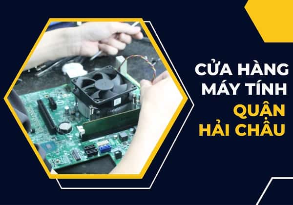 Cửa hàng sửa máy tính quận Hải Châu gần đây