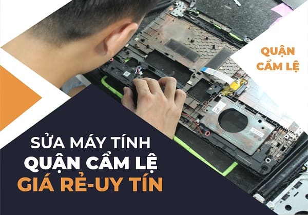 Sửa máy tính quận cẩm lệ giá rẻ uy tín