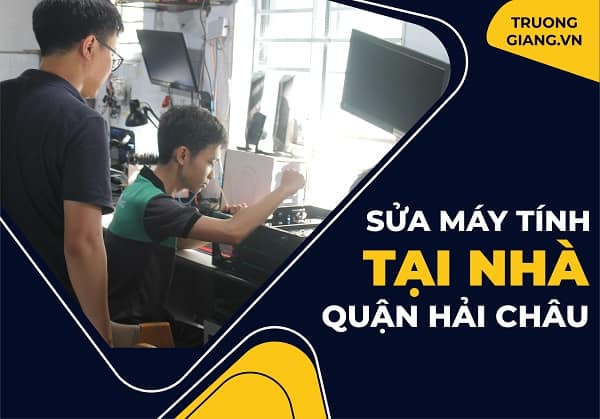 Sửa máy tính tại nhà quận Hải Châu