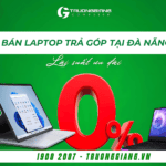 Laptop trả góp Đà Nẵng lãi suất 0% cực uy tín