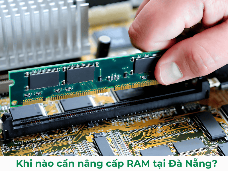 Khi nào cần nâng cấp RAM tại Đà Nẵng