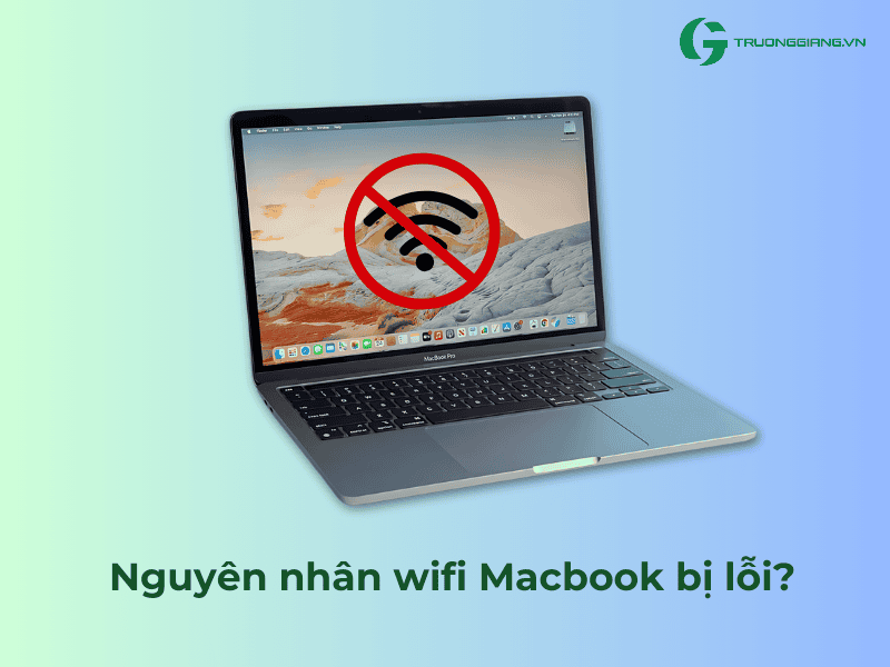 Nguyên nhân wifi Macbook bị lỗi  là gì