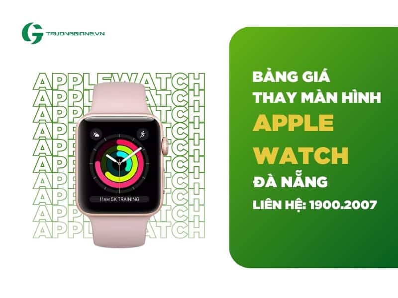 Bảng giá thay màn hình Apple watch Đà Nẵng
