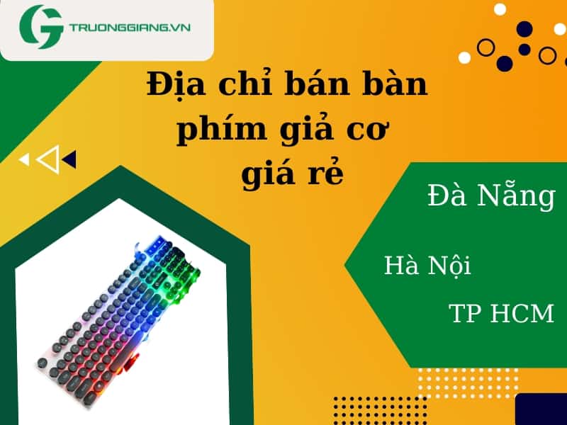 Địa chỉ bán bàn phím giả cơ giá rẻ