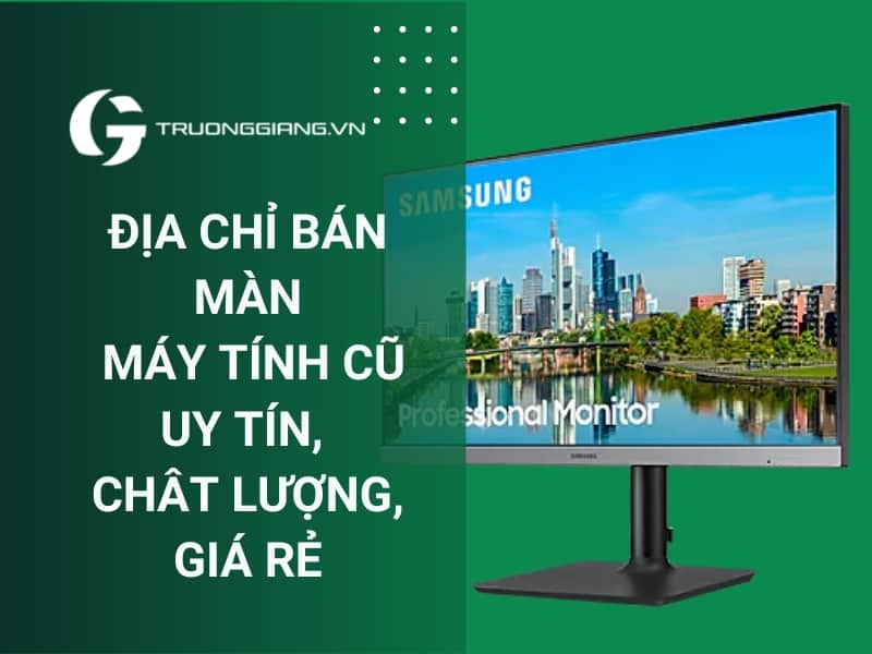 Địa chỉ bán màn hình máy tính cũ Đà Nẵng