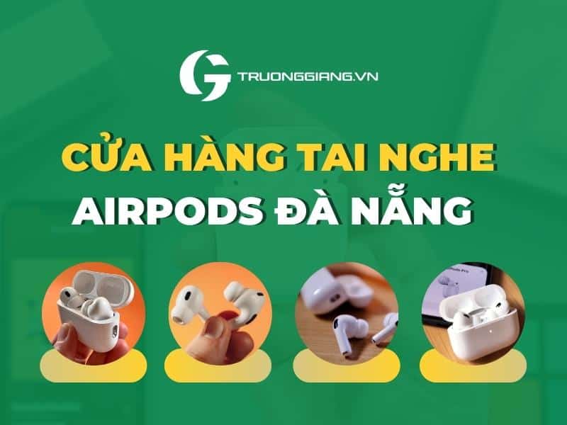 Cửa hàng tai nghe Airpods Đà Nẵng 