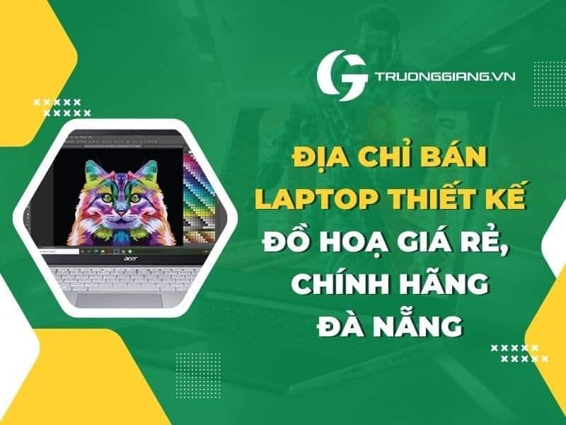 địa chỉ bán laptop thiết kế đồ hoạ giá rẻ chính hãng đà nẵng