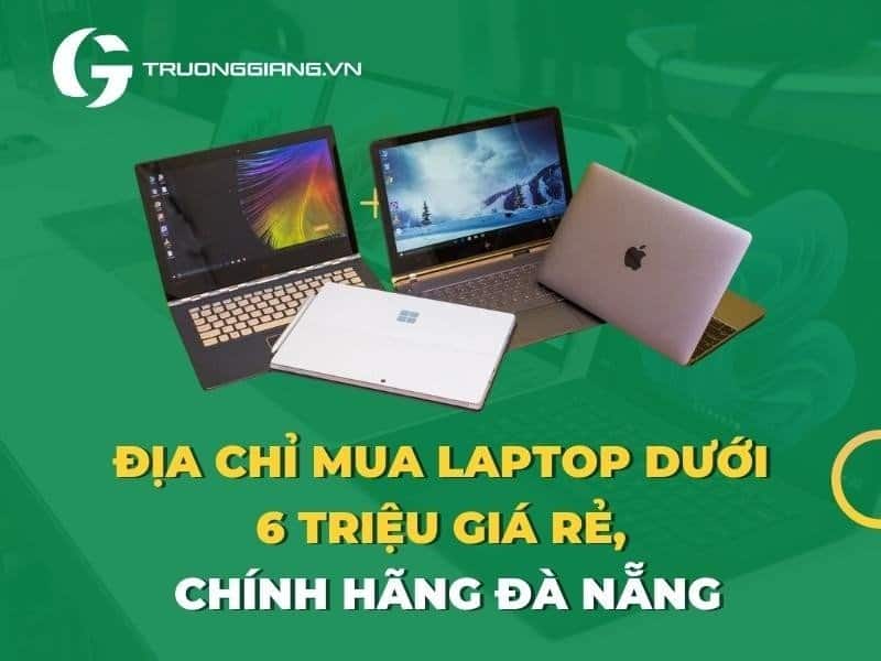 địa chỉ mua laptop dưới 6 triệu giá rẻ chính hãng đà nẵng
