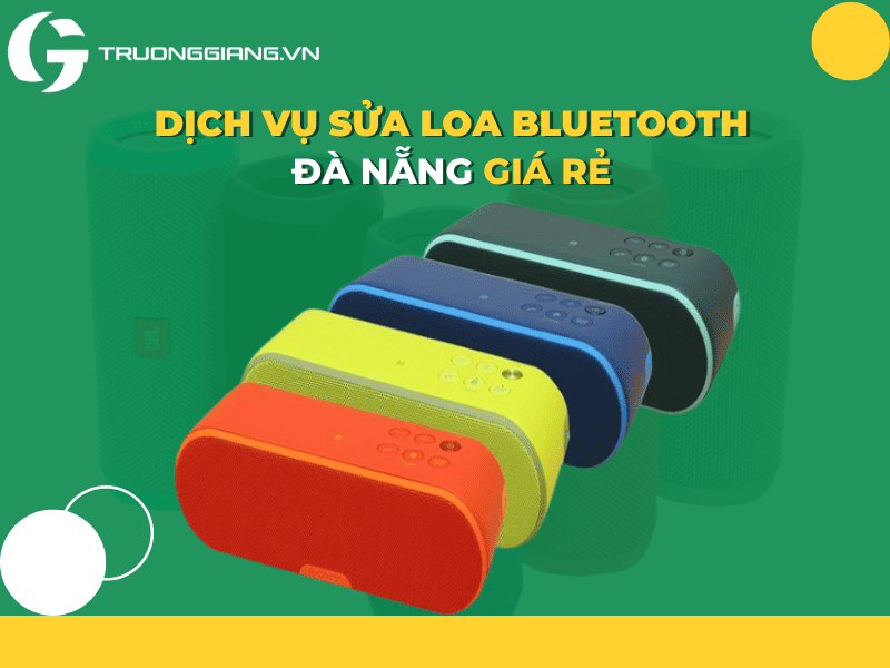 dịch vụ sửa loa bluetooth đà nẵng giá rẻ