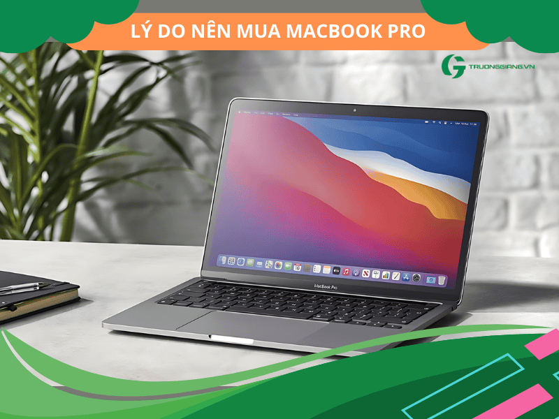 Lý do bạn nên chọn mua Macbook Pro Đà Nẵng