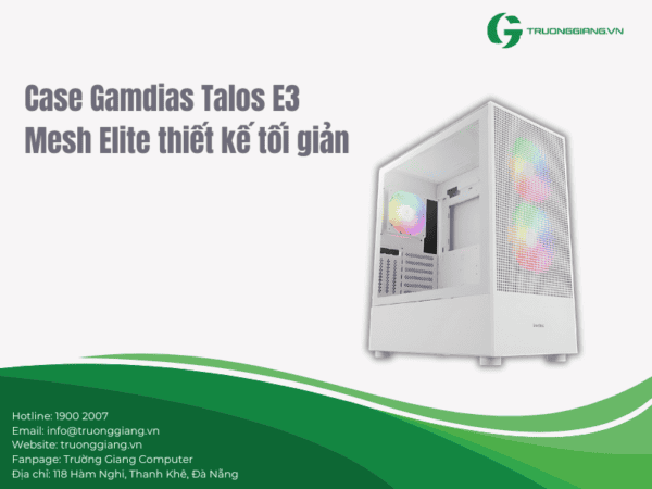 Case Gamdias Talos E3 Mesh Elite thiết kế tối giản, tinh tế