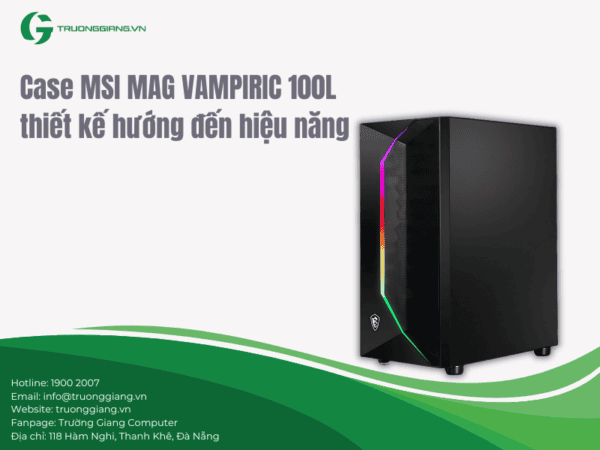 Case MSI MAG VAMPIRIC 100L thiết kế để có hiệu năng cao