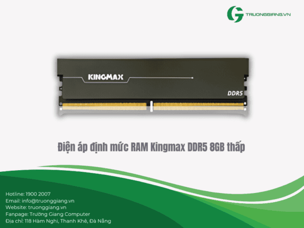 Điện áp định mức RAM Kingmax DDR5 8GB thấp tiết kiệm điện