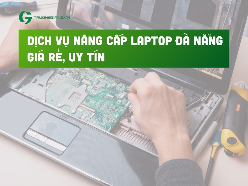 Dịch vụ nâng cấp máy tính Đà Nẵng giá rẻ, uy tín