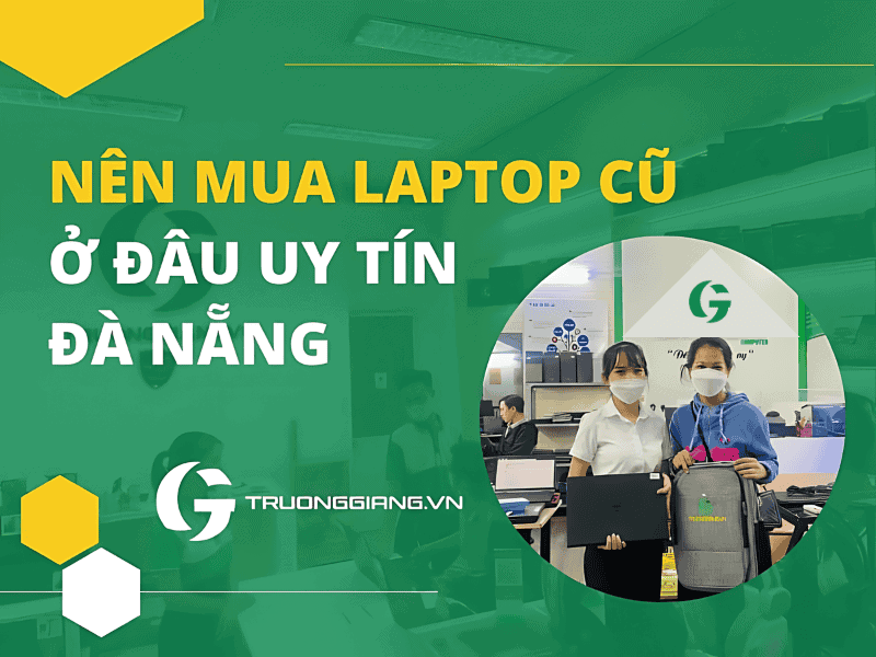 Nên mua laptop cũ ở đâu Đà Nẵng