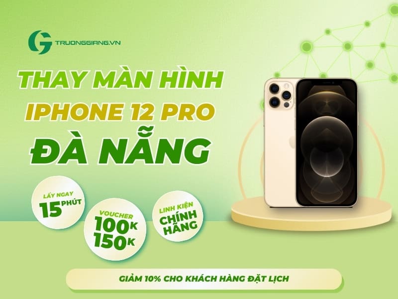 Thay màn hình iPhone 12 Pro Đà Nẵng