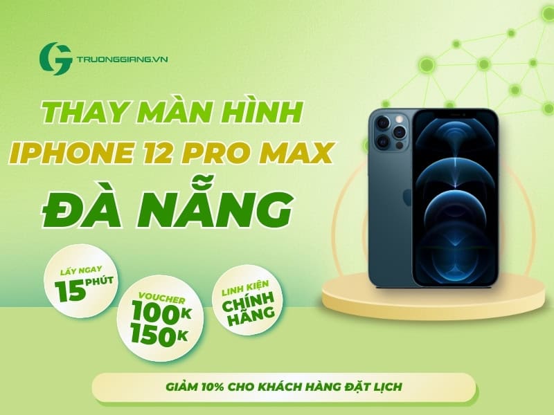 Thay màn hình iPhone 12 Pro Max Đà Nẵng