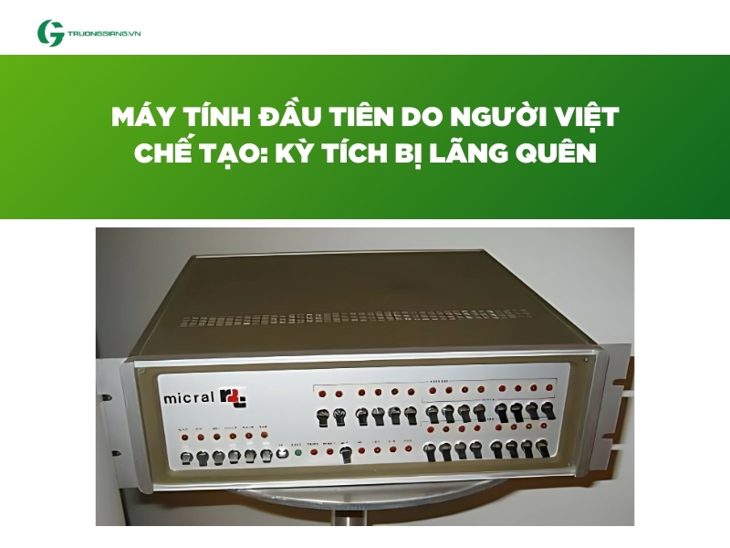 Máy tính đầu tiên do người Việt chế tạo: Kỳ tích bị lãng quên