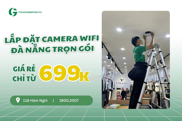 Lắp đặt camera wifi Đà Nẵng trọn gói giá rẻ chỉ từ 699K