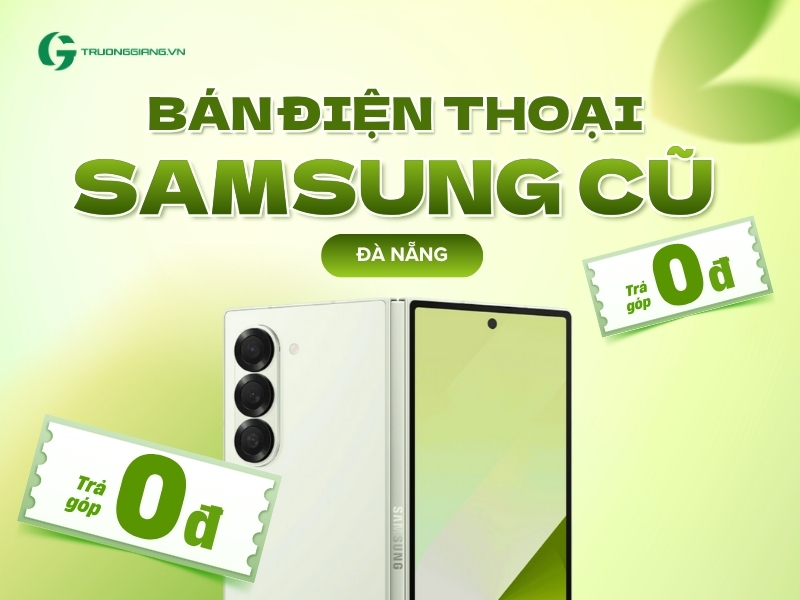 Bán điện thoại Samsung cũ Đà Nẵng trả góp 0đ