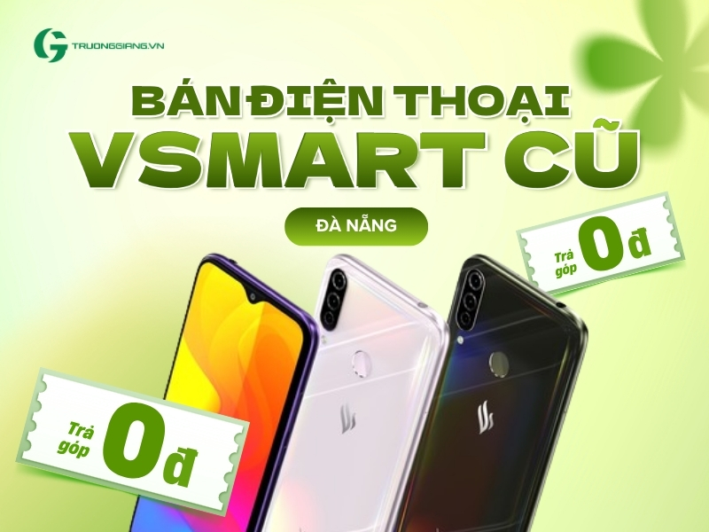 Bán điện thoại Vsmart cũ Đà Nẵng trả góp 0đ