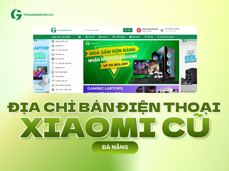 Địa chỉ bán điện thoại Xiaomi cũ Đà Nẵng giá rẻ, uy tín