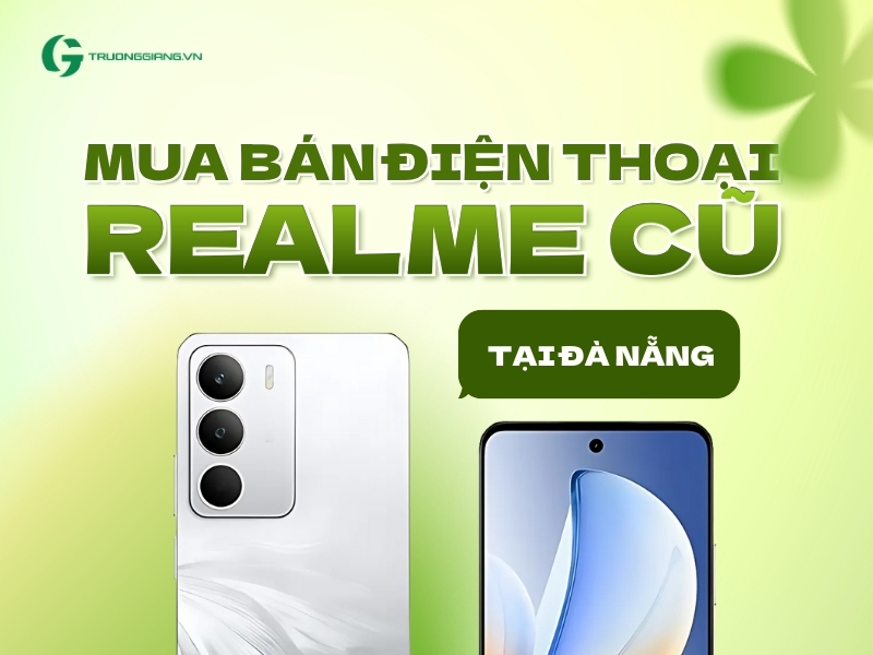 Mua bán điện thoại Realme cũ tại Đà Nẵng