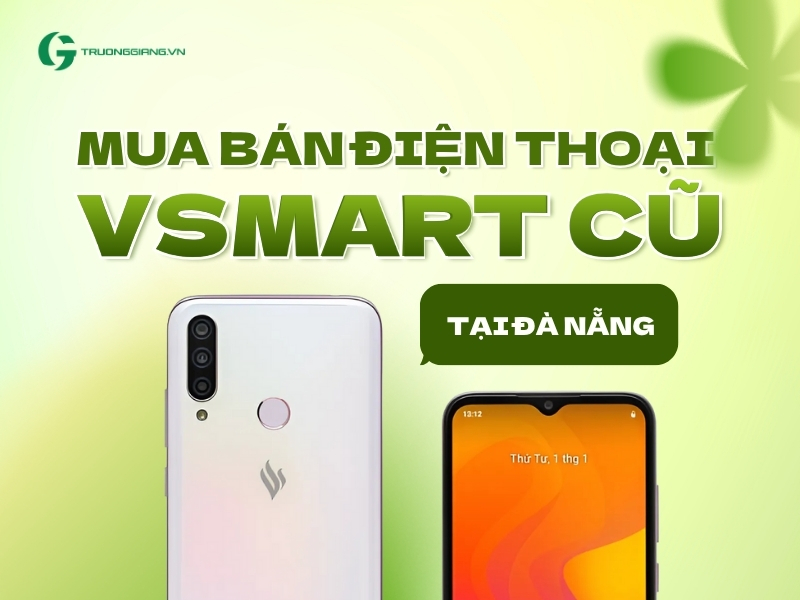 Mua bán điện thoại Vsmart cũ tại Đà Nẵng