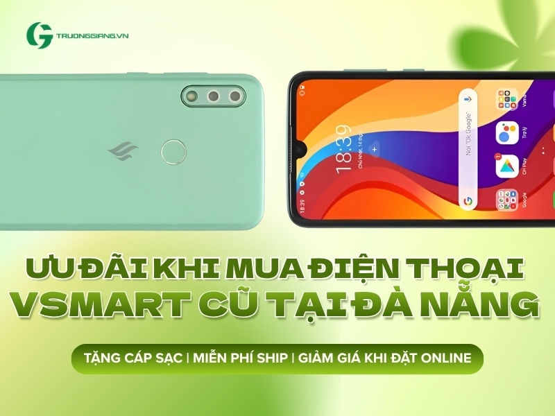 Ưu đãi khi mua điện thoại cũ Vsmart tại Đà Nẵng
